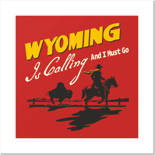 Wyoming Is Calling And I Must Go Posters and Art